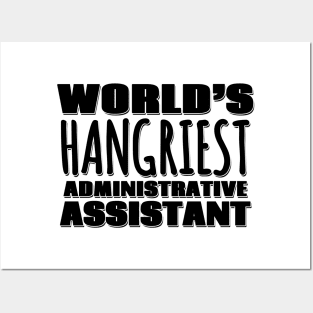 World's Hangriest Administrative Assistant Posters and Art